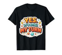 Yes It's Still My Turn Slow Playing Boardgames Lover Funny T-Shirt