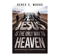 Yes! Jesus Is The Only Way To Heaven