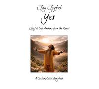 Yes - Joyful Life Anthems from the Heart: A Contemplative Songbook