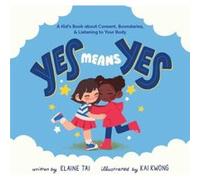 Yes Means Yes A Kids Book about Consent Boundaries Listening to Your Body by Elaine Tai Elaine Tai (Auteur)