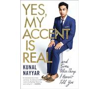 Yes, My Accent Is Real: And Some Other Things I Haven't Told You