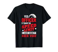 Yes Officer I Saw The Speed Limit Car Amateurs & Mechanic T-Shirt