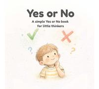 Yes or No: A simple Yes or No book for little thinkers
