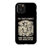 Yes That's Correct and The Horse You Rode in on Équestre Coque pour iPhone 11 Pro