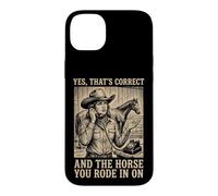 Yes That's Correct and The Horse You Rode in on Équestre Coque pour iPhone 14 Plus