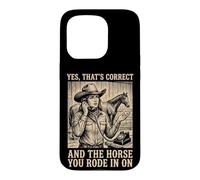 Yes That's Correct and The Horse You Rode in on Équestre Coque pour iPhone 15 Pro