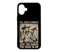 Yes That's Correct and The Horse You Rode in on Équestre Coque pour iPhone 16 Plus