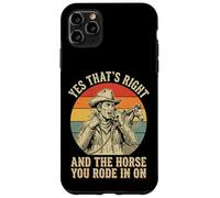 Yes That's Right and The Horse You Rode in on Sarcastique Coque pour iPhone 11 Pro Max
