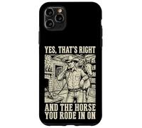 Yes That's Right and The Horse You Rode in on Sarcastique Coque pour iPhone 11 Pro Max