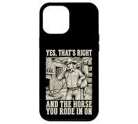 Yes That's Right and The Horse You Rode in on Sarcastique Coque pour iPhone 12 Pro Max