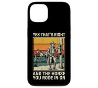 Yes That's Right and The Horse You Rode in on Sarcastique Coque pour iPhone 13