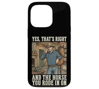 Yes That's Right and The Horse You Rode in on Sarcastique Coque pour iPhone 13 Pro