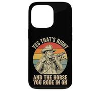 Yes That's Right and The Horse You Rode in on Sarcastique Coque pour iPhone 13 Pro