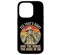 Yes That's Right and The Horse You Rode in on Sarcastique Coque pour iPhone 14 Pro