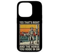 Yes That's Right and The Horse You Rode in on Sarcastique Coque pour iPhone 14 Pro