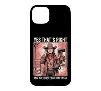 Yes That's Right and The Horse You Rode in on Sarcastique Coque pour iPhone 15 Plus