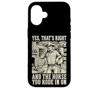 Yes That's Right and The Horse You Rode in on Sarcastique Coque pour iPhone 16