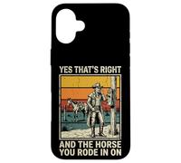 Yes That's Right and The Horse You Rode in on Sarcastique Coque pour iPhone 16 Plus