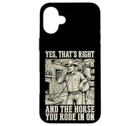 Yes That's Right and The Horse You Rode in on Sarcastique Coque pour iPhone 16 Plus