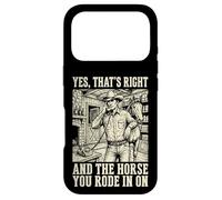 Yes That's Right and The Horse You Rode in on Sarcastique Coque pour iPhone 17 Pro