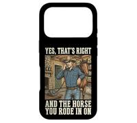 Yes That's Right and The Horse You Rode in on Sarcastique Coque pour iPhone 17 Pro