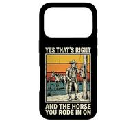 Yes That's Right and The Horse You Rode in on Sarcastique Coque pour iPhone 17 Pro