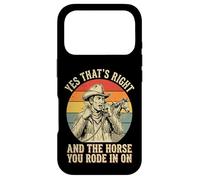 Yes That's Right and The Horse You Rode in on Sarcastique Coque pour iPhone 17 Pro