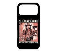Yes That's Right and The Horse You Rode in on Sarcastique Coque pour iPhone 17 Pro Max