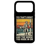 Yes That's Right and The Horse You Rode in on Sarcastique Coque pour iPhone 17 Pro Max