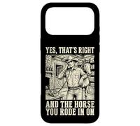 Yes That's Right and The Horse You Rode in on Sarcastique Coque pour iPhone 17 Pro Max