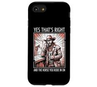 Yes That's Right and The Horse You Rode in on Sarcastique Coque pour iPhone SE (2020) / 7/8
