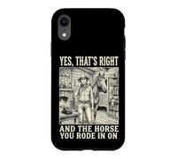 Yes That's Right and The Horse You Rode in on Sarcastique Coque pour iPhone XR