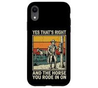 Yes That's Right and The Horse You Rode in on Sarcastique Coque pour iPhone XR