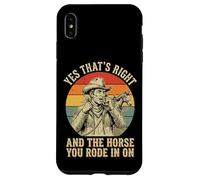Yes That's Right and The Horse You Rode in on Sarcastique Coque pour iPhone XS Max