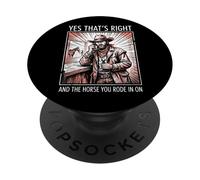 Yes That's Right and The Horse You Rode in on Sarcastique PopSockets PopGrip Adhésif
