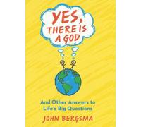 Yes, There Is a God... and Other Answers to Life's Big Questions