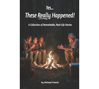 Yes... These Really Happened!: A Collection of Remarkable, Real-Life Stories