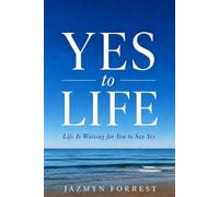 YES TO LIFE: Life is waiting for you to say yes