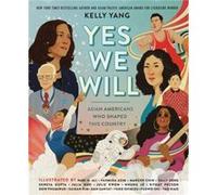 Yes We Will Asian Americans Who Shaped This Country by Kelly Yang Kelly Yang (Auteur)