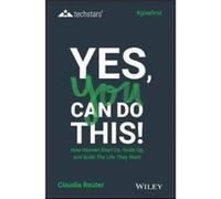 Yes You Can Do This How Women Start Up Scale Up and Build The Life They Want by Claudia Reuter Claudia Reuter (Auteur)