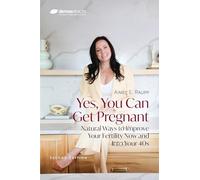Yes, You Can Get Pregnant: Natural Ways to Improve Your Fertility Now and Into Your 40s