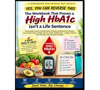 YES, YOU CAN REVERSE THIS: The 12-Week High HbA1c Workbook: A Practical Blood Sugar Reset with Meal Strategies, 40+ Recipes, Habit Trackers, Glucose Logs & a Personalized Action Plan