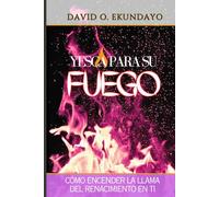 YESCA PARA SU FUEGO: CÓMO AVIVAR LA LLAMA DEL AVIVAMIENTO EN TI