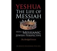 Yeshua : La vie du Messie d'un point de vue juif messianique - La version abrégée