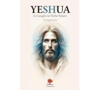 YESHUA: L'Évangile du Verbe Solaire