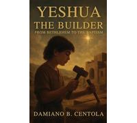 Yeshua the Builder: From Bethlehem to the Baptism