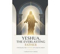 Yeshua, the Everlasting Father: Unveiling the Oneness of God in Christ