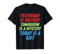Yesterday is History Today is A Gift Motivation Hommes Femmes T-Shirt