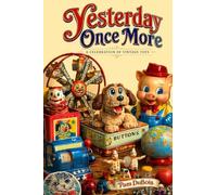 Yesterday Once More: A Celebration of Vintage Toys