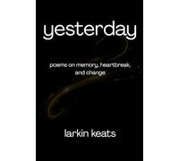 Yesterday: Poems on Memory, Heartbreak, and Change